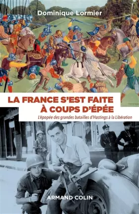 Couverture du produit · La France s'est faite à coups d'épée - L'épopée des grandes batailles d'Hastings à la Libération: L'épopée des grandes bataille