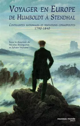 Couverture du produit · Voyager en Europe de Humboldt à Stendhal: Contraintes nationales et tentations cosmopolites 1790-1840