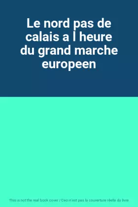 Couverture du produit · Le nord pas de calais a l heure du grand marche europeen