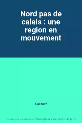 Couverture du produit · Nord pas de calais : une region en mouvement