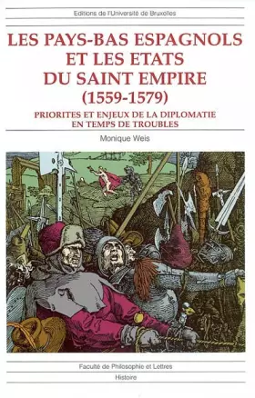 Couverture du produit · Les Pays-Bas espagnols et les états du saint empire (1559-1579) : priorites et enjeux de la diplomatie en temps de troubles
