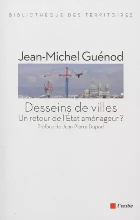 Couverture du produit · Desseins de villes: Un retour de l'Etat aménageur ?