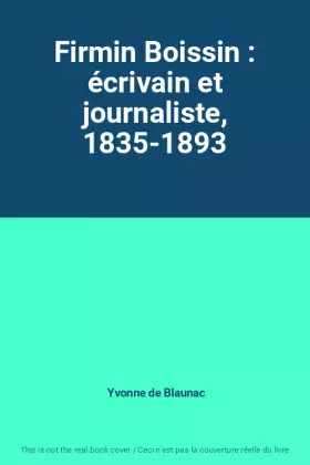 Couverture du produit · Firmin Boissin : écrivain et journaliste, 1835-1893