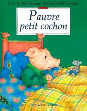 Pauvre petit cochon -  Juli A. Wittkamp et  Frantz Wittkamp