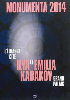 Couverture du produit · Monumenta 2014, Ilya et Emilia Kabakov : L'Etrange cité, Grand Palais