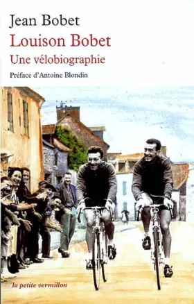 Louison Bobet : Une vélobiographie -  Jean Bobet