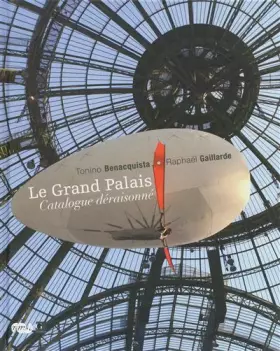 Couverture du produit · Le Grand Palais, catalogue Déraisonné