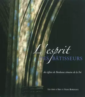 Couverture du produit · L'esprit des bâtisseurs des églises de Bordeaux témoins de la Foi
