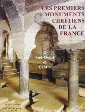 Couverture du produit · Les Premiers monuments chrétiens de la France, tome 2 : Sud-Ouest et Centre