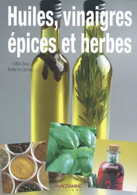 Huiles, vinaigres, épices et herbes : saveurs et bienfaits dans votre cuisine bio -  Natacha Duhaut et  Odile Davy