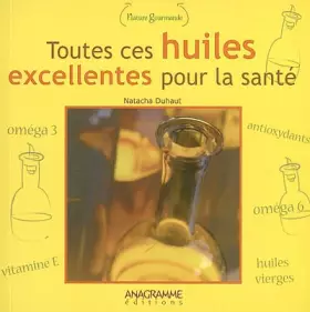 Toutes ces huiles excellentes pour la santé -  Natacha Duhaut