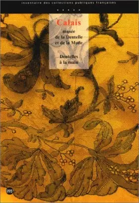 Couverture du produit · Calais, Musée de la dentelle et de la mode : Dentelles à la main