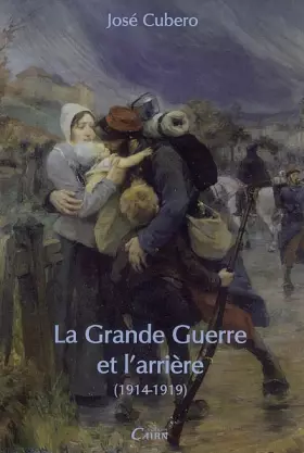 La Grande Guerre et l'arrière (1914-1919) -  José Cubero