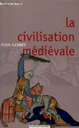 La civilisation médiévale - Ivan Gobry