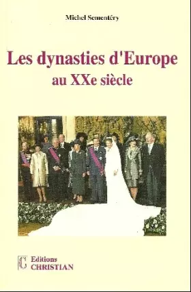 Les dynasties d'Europe au XXe siècle -  Michel Sementéry