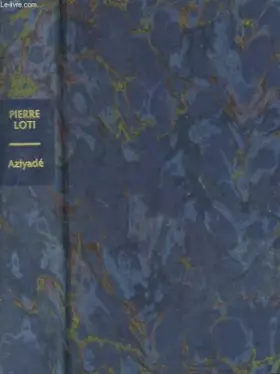 Couverture du produit · Aziyadé : Extrait des notes et lettres d'un lieutenant de la marine anglaise entré au service de la Turquie le 10 mai 1876, tué