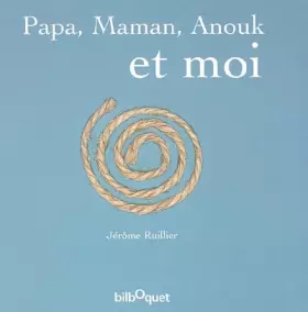 Papa, Maman, Anouk et moi -  Jérôme Ruillier