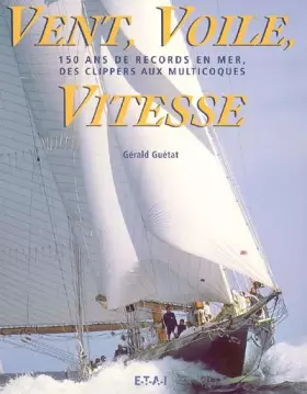 Couverture du produit · Vent, Voile, Vitesse: 150 ans de records en mer, des clippers aux multicoques