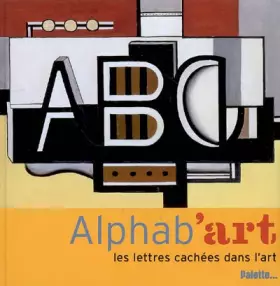 Alphab'art : Les lettres cachées dans l'art -  Anne Guéry et  Olivier Dussutour