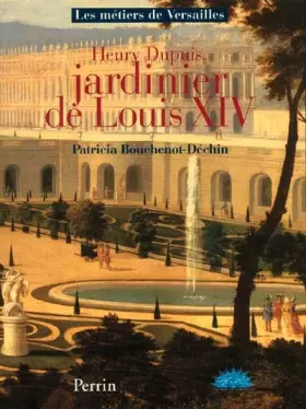 Couverture du produit · Henry Dupuis, jardinier de Louis XIV