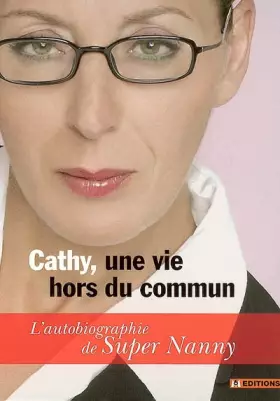 Couverture du produit · Cathy, une vie hors du commun - L'autobiographie de Super Nanny
