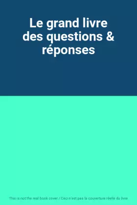 Couverture du produit · Le grand livre des questions & réponses
