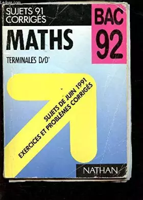 Couverture du produit · Maths terminales d/d' bac 92/sujets de juin 1991, exercices et problemes corriges