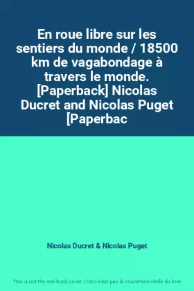 Couverture du produit · En roue libre sur les sentiers du monde / 18500 km de vagabondage à travers le monde. [Paperback] Nicolas Ducret and Nicolas Pu