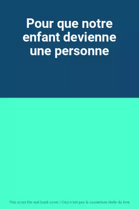 Couverture du produit · Pour que notre enfant devienne une personne