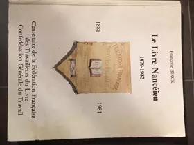 Couverture du produit · LE LIVRE NANCEIEN 1879 -1982 Centenaire de la Fédération Française des Travailleurs du Livre -Confédération Générale du Travail
