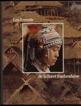 Couverture du produit · Les Errants de la forêt thaïlandaise : les Akha. Collection : Peuples en péril.