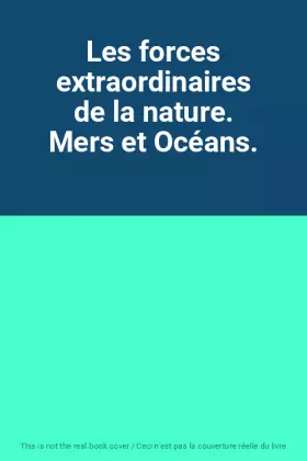 Couverture du produit · Les forces extraordinaires de la nature. Mers et Océans.