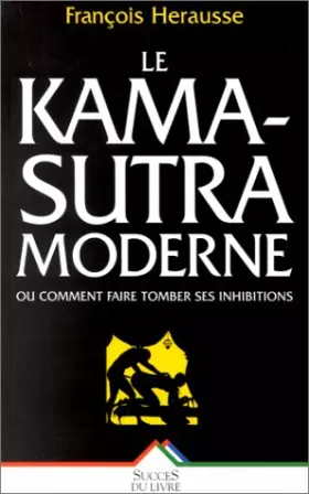 Couverture du produit · Le Kama-Sûtra moderne ou comment faire tomber ses inhibitions