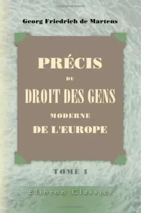 Couverture du produit · Précis du droit des gens moderne de l'Europe: Précédée d'une introduction et complétée par l'exposition des doctrines des publi