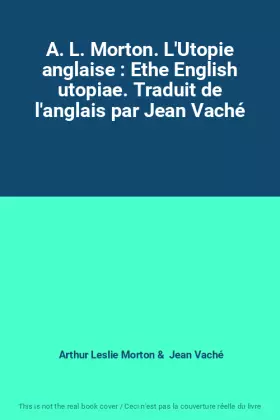 Couverture du produit · A. L. Morton. L'Utopie anglaise : Ethe English utopiae. Traduit de l'anglais par Jean Vaché