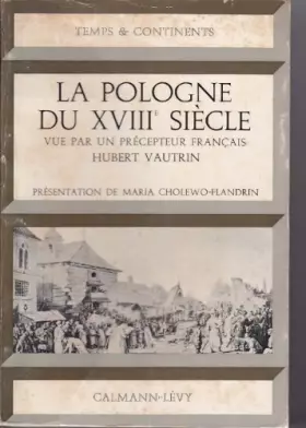Couverture du produit · La Pologne du XVIIIe siècle : Vue par un précepteur français, Hubert Vautrin. Présentation de Maria Cholewo-Flandrin