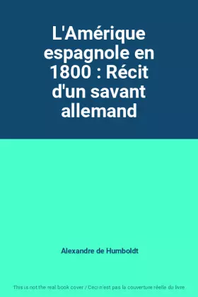 Couverture du produit · L'Amérique espagnole en 1800 : Récit d'un savant allemand