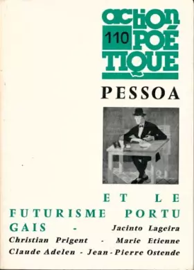 Couverture du produit · Action poétique N° 110 : Pessoa et le futurisme portugais - Textes de C. Prigent , C. Adelen , J. Lageira , M. Etienne , J.-P. 