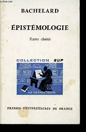 Couverture du produit · BACHELARD - EPISTEMOLOGIE - TEXTES CHOISIS / COLLECTION SUP - LES GRANDS TEXTES.
