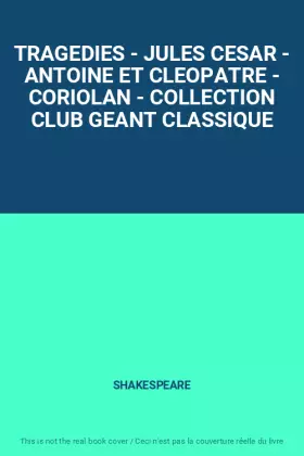 Couverture du produit · TRAGEDIES - JULES CESAR - ANTOINE ET CLEOPATRE - CORIOLAN - COLLECTION CLUB GEANT CLASSIQUE