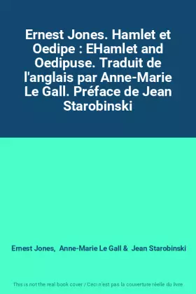 Couverture du produit · Ernest Jones. Hamlet et Oedipe : EHamlet and Oedipuse. Traduit de l'anglais par Anne-Marie Le Gall. Préface de Jean Starobinski