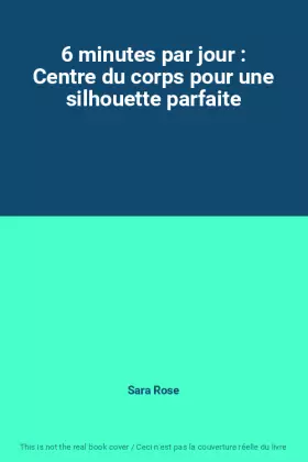 Couverture du produit · 6 minutes par jour : Centre du corps pour une silhouette parfaite
