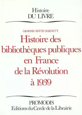 Couverture du produit · Histoire des bibliothèques publiques en France de la Révolution à 1939