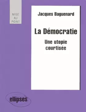 Couverture du produit · La Démocratie : Une utopie courtisée