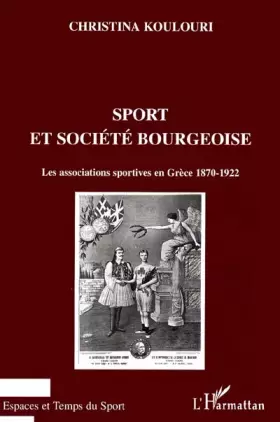 Couverture du produit · Sport et société bourgeoise. Les associations sportives en Grèce, 1870-1922