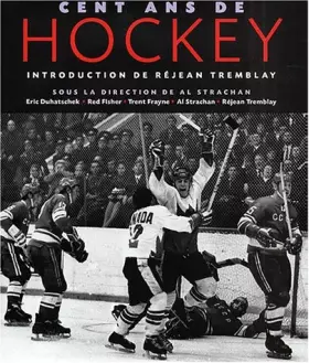 Couverture du produit · Cent ans de hockey chronique d'un siècle sur glace