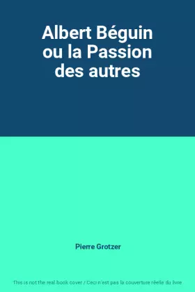 Couverture du produit · Albert Béguin ou la Passion des autres
