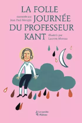Couverture du produit · La folle journée du professeur Kant : D'après la vie et l'oeuvre d'Emmanuel Kant