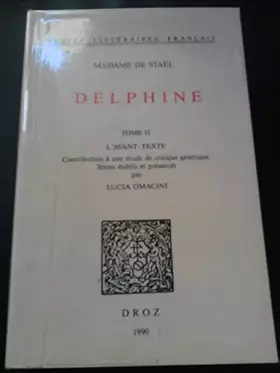 Couverture du produit · DELPHINE II.L'AVANT-TEXTE.CONTRIBUTION A UNE ETUDE DE CRITIQUE GENETIQUE.TEXTES ETABLIS ET PRESENTES PAR LUCIA OMACINI