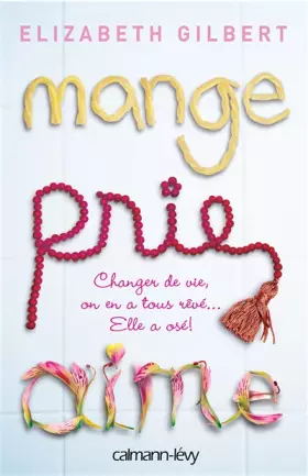 Couverture du produit · Mange, prie, aime - La quête spirituelle d'une femme à travers l'Italie, l'Inde et l'Indonésie